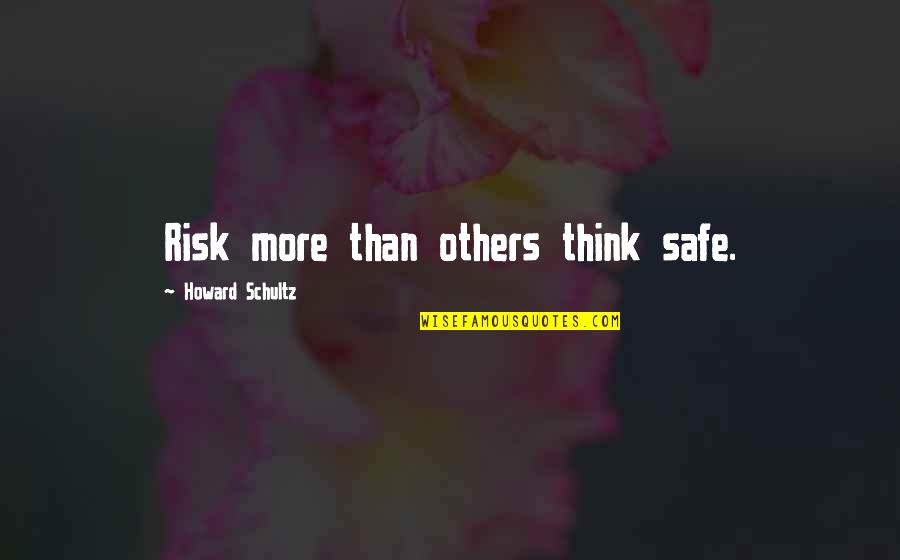 Bawled Quotes By Howard Schultz: Risk more than others think safe.