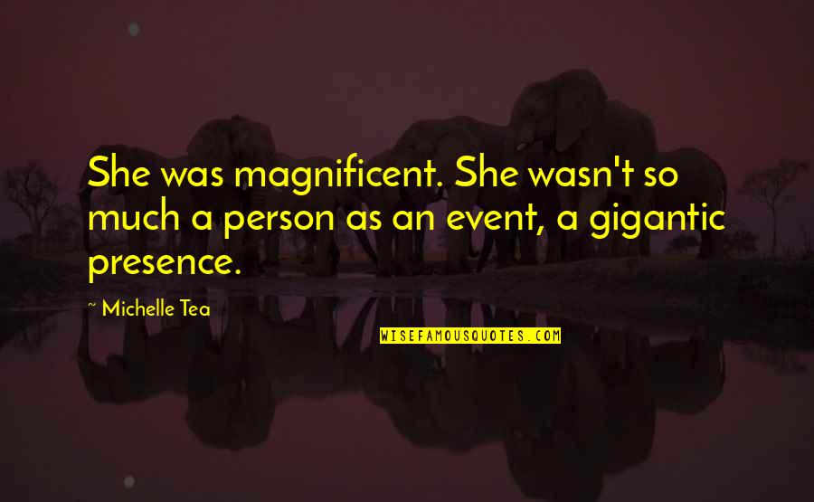 Bawling Quotes By Michelle Tea: She was magnificent. She wasn't so much a