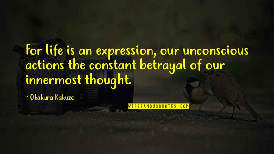 Bawo Game Quotes By Okakura Kakuzo: For life is an expression, our unconscious actions