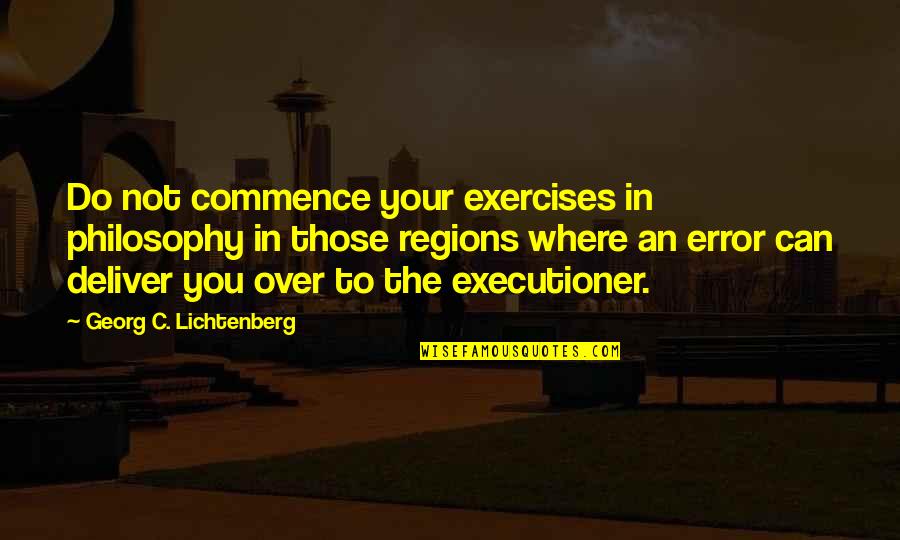 Bawol Quotes By Georg C. Lichtenberg: Do not commence your exercises in philosophy in