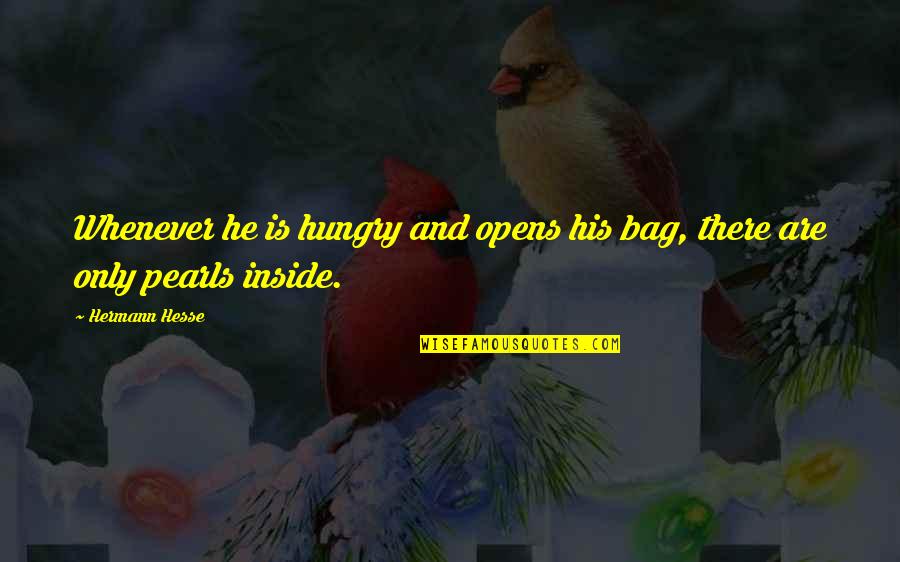 Bawol Quotes By Hermann Hesse: Whenever he is hungry and opens his bag,