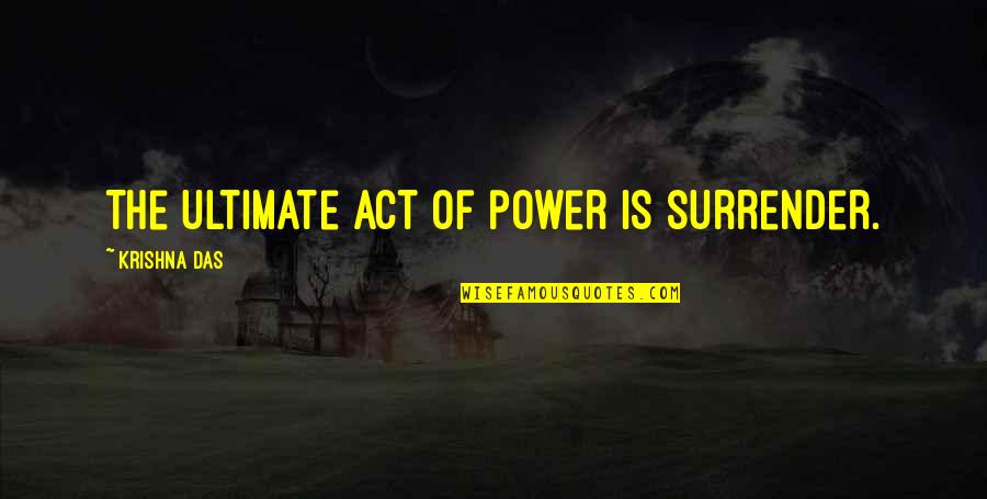 Bawol Quotes By Krishna Das: The ultimate act of power is surrender.