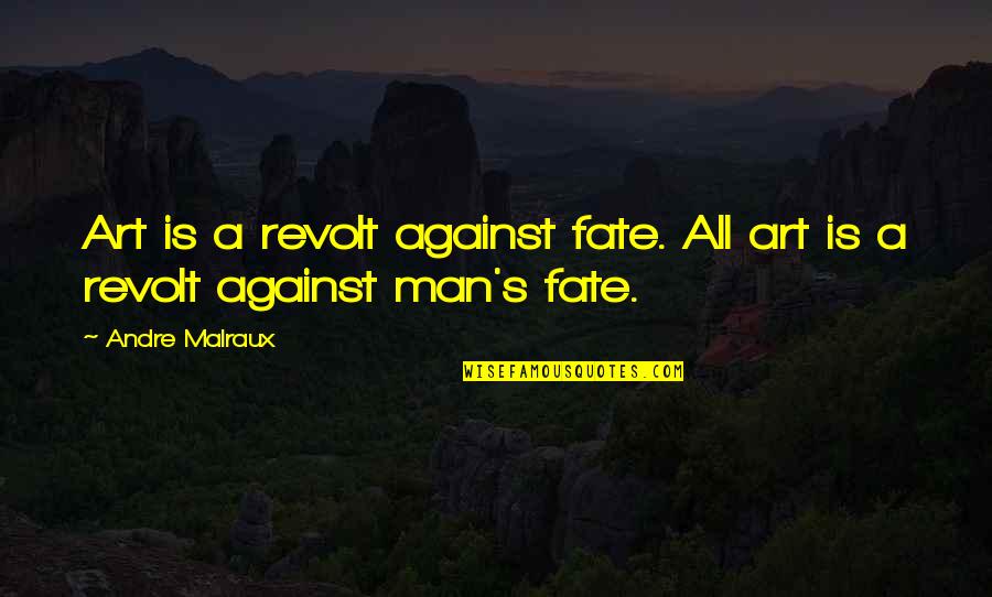 Bawsaq Live Quotes By Andre Malraux: Art is a revolt against fate. All art
