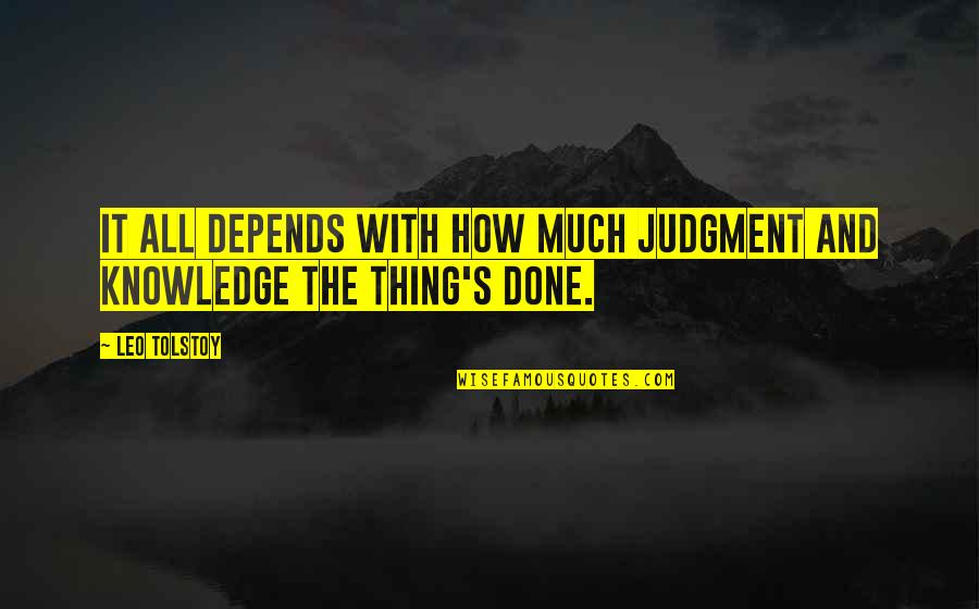Baxley Quotes By Leo Tolstoy: It all depends with how much judgment and