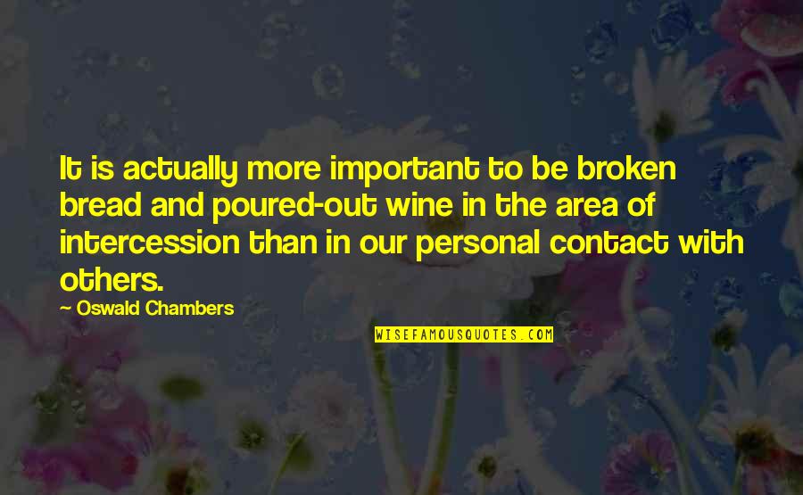 Baxter Kruger Quotes By Oswald Chambers: It is actually more important to be broken