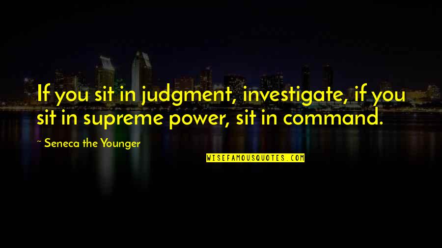 Baxter Kruger Quotes By Seneca The Younger: If you sit in judgment, investigate, if you