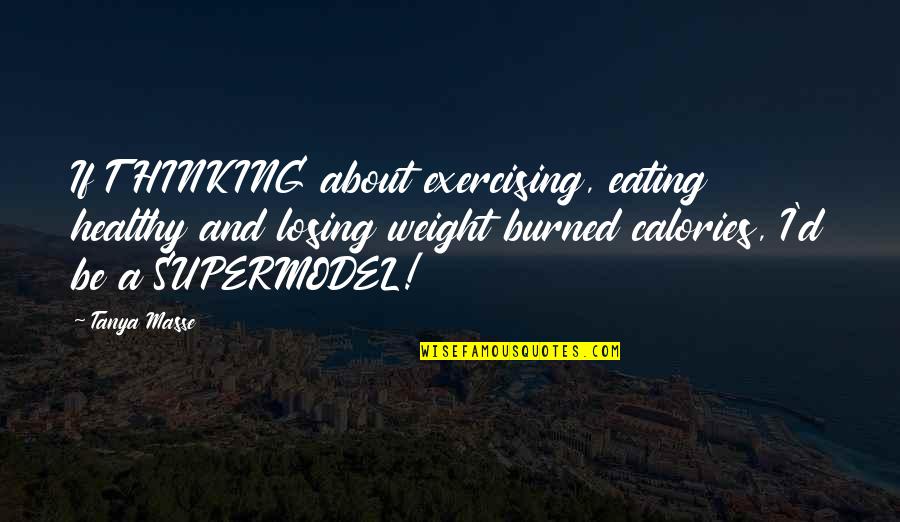 Baxter Stockman Quotes By Tanya Masse: If THINKING about exercising, eating healthy and losing Baxter Stockman Quotes By Tanya Masse: If THINKING about exercising, eating healthy and losing