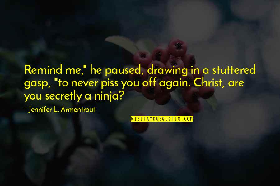 Baxtyar Ali Quotes By Jennifer L. Armentrout: Remind me," he paused, drawing in a stuttered