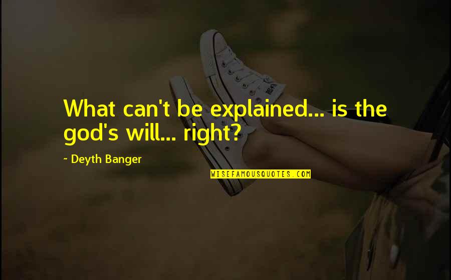 Baxtyar Salh Quotes By Deyth Banger: What can't be explained... is the god's will...