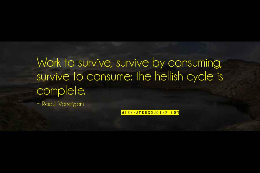 Baxtyar Salh Quotes By Raoul Vaneigem: Work to survive, survive by consuming, survive to