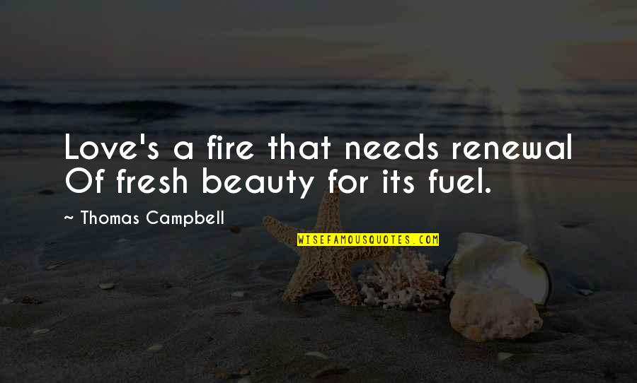 Baxtyar Salh Quotes By Thomas Campbell: Love's a fire that needs renewal Of fresh