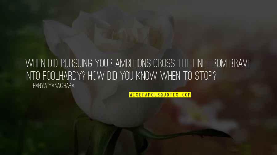 Bay Gio Thang May Quotes By Hanya Yanagihara: When did pursuing your ambitions cross the line Bay Gio Thang May Quotes By Hanya Yanagihara: When did pursuing your ambitions cross the line