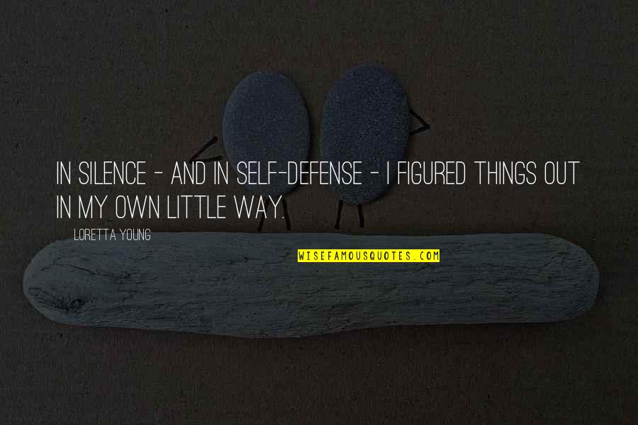 Bay Nova Quotes By Loretta Young: In silence - and in self-defense - I