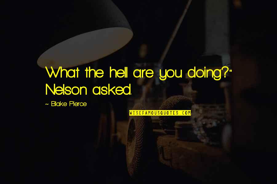 Bay Psalm Book Quotes By Blake Pierce: What the hell are you doing?" Nelson asked. Bay Psalm Book Quotes By Blake Pierce: What the hell are you doing?" Nelson asked.