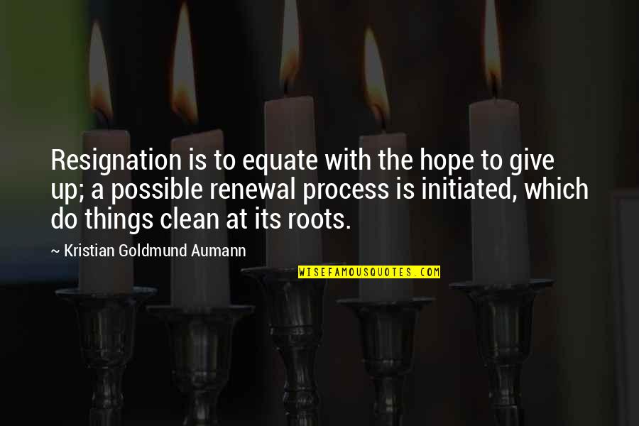 Bayad Utang Quotes By Kristian Goldmund Aumann: Resignation is to equate with the hope to Bayad Utang Quotes By Kristian Goldmund Aumann: Resignation is to equate with the hope to