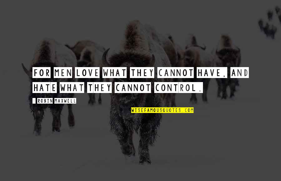 Bayang Barrios Quotes By Robin Maxwell: For men love what they cannot have, and