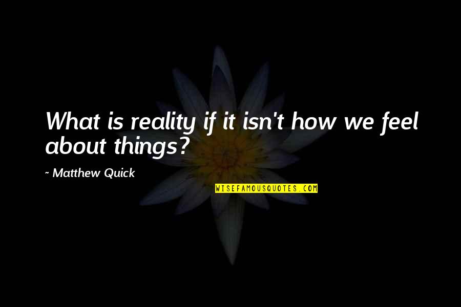 Bayang Magiliw Quotes By Matthew Quick: What is reality if it isn't how we