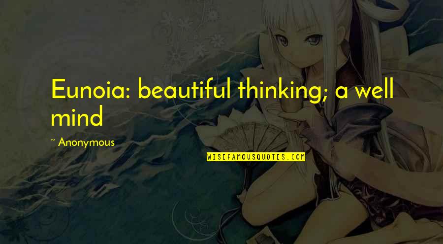 Bayang Song Quotes By Anonymous: Eunoia: beautiful thinking; a well mind Bayang Song Quotes By Anonymous: Eunoia: beautiful thinking; a well mind