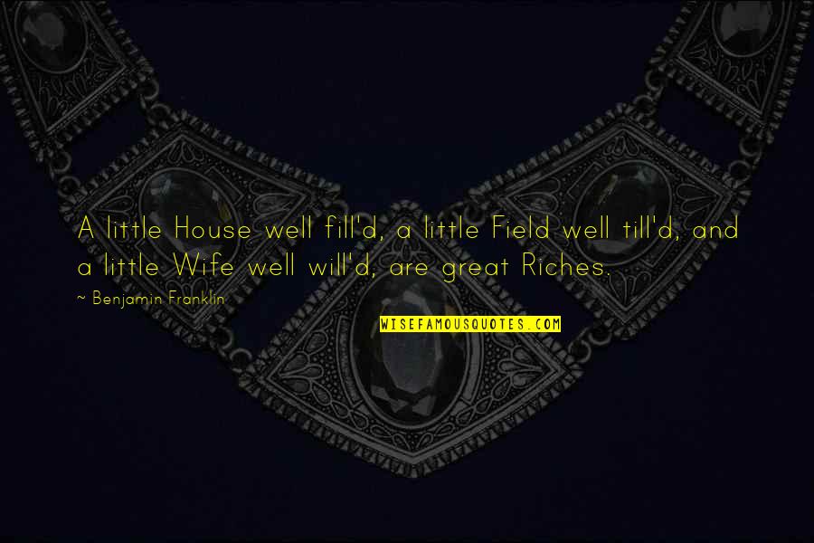 Bayang Song Quotes By Benjamin Franklin: A little House well fill'd, a little Field Bayang Song Quotes By Benjamin Franklin: A little House well fill'd, a little Field