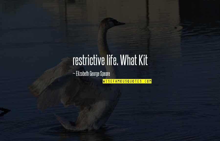 Bayangan Rindu Quotes By Elizabeth George Speare: restrictive life. What Kit