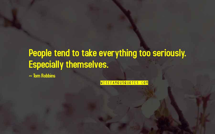 Bayangan Rindu Quotes By Tom Robbins: People tend to take everything too seriously. Especially
