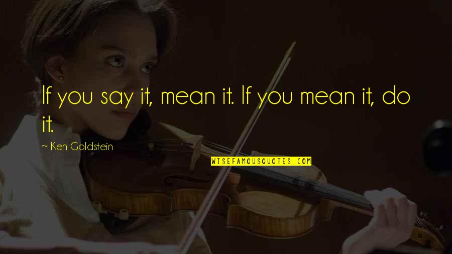 Bayangkan Maudy Quotes By Ken Goldstein: If you say it, mean it. If you Bayangkan Maudy Quotes By Ken Goldstein: If you say it, mean it. If you