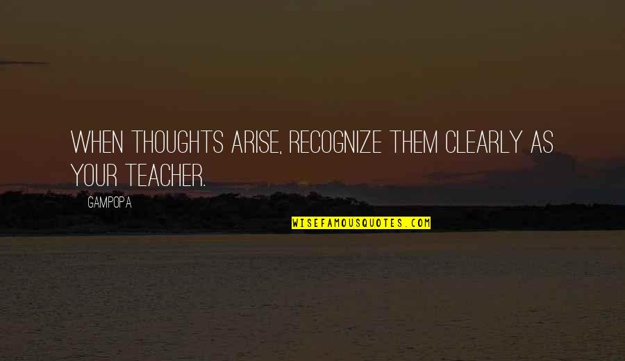 Bayanihan Quotes By Gampopa: When thoughts arise, recognize them clearly as your