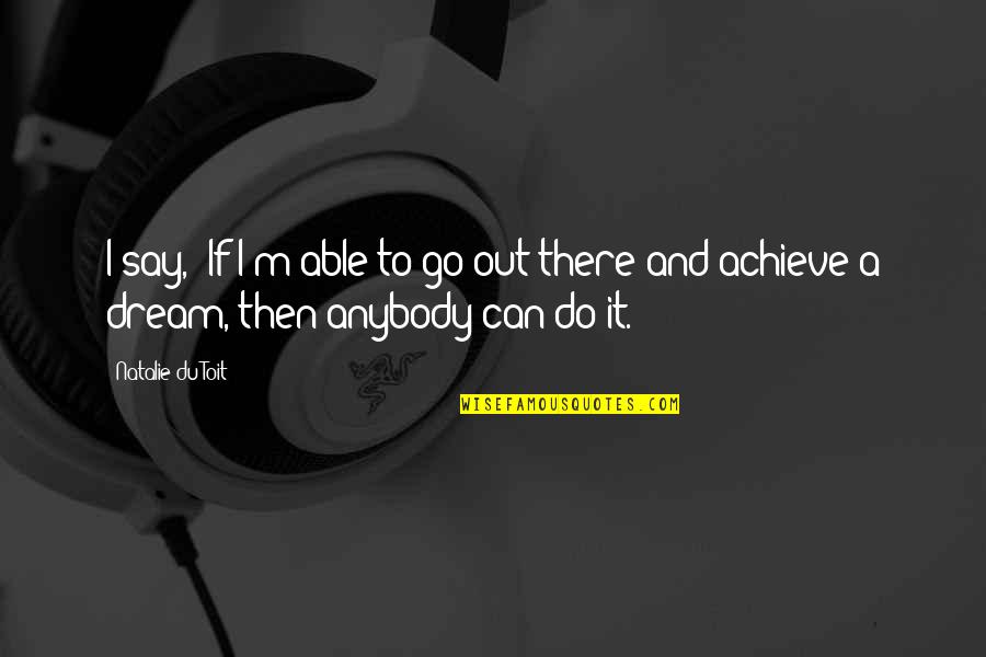 Bayanihan Tagalog Quotes By Natalie Du Toit: I say, 'If I'm able to go out