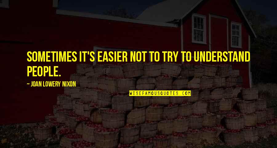 Bayanlar Sirikla Quotes By Joan Lowery Nixon: Sometimes it's easier not to try to understand Bayanlar Sirikla Quotes By Joan Lowery Nixon: Sometimes it's easier not to try to understand