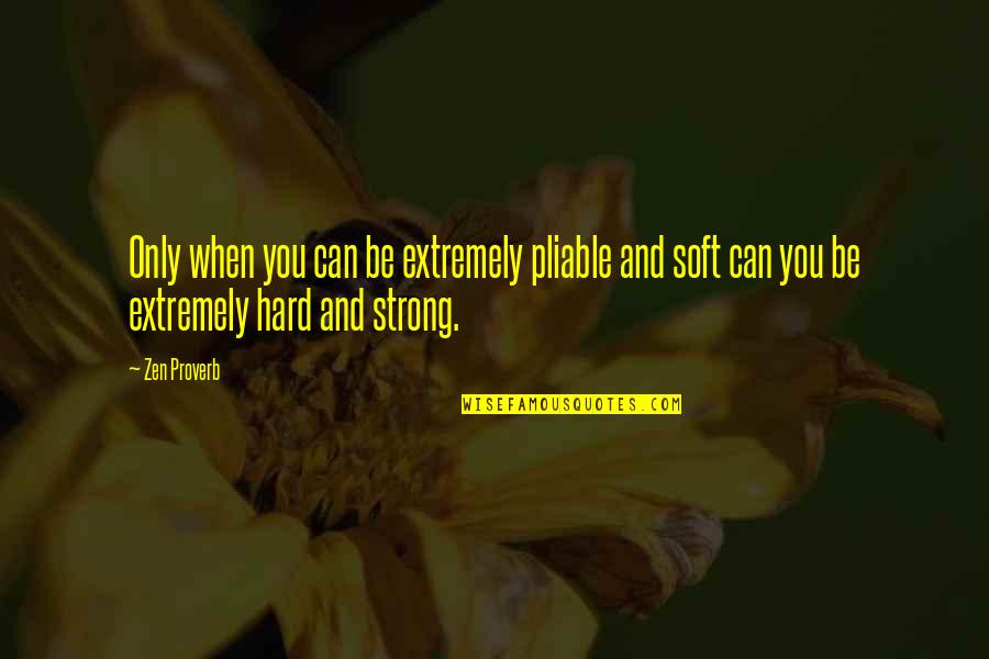 Bayanlar Sirikla Quotes By Zen Proverb: Only when you can be extremely pliable and