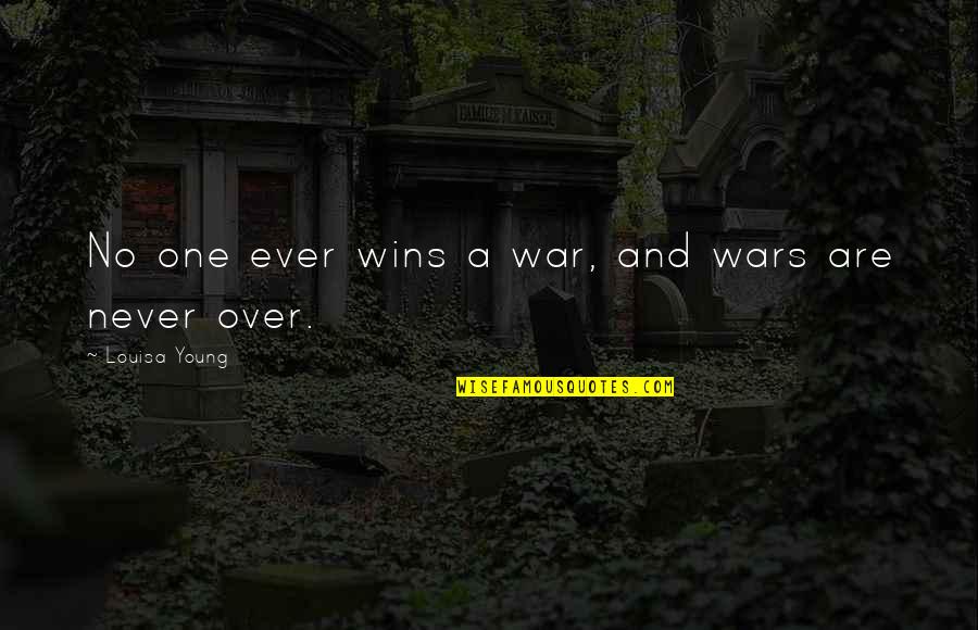 Bayano Syndicate Quotes By Louisa Young: No one ever wins a war, and wars Bayano Syndicate Quotes By Louisa Young: No one ever wins a war, and wars