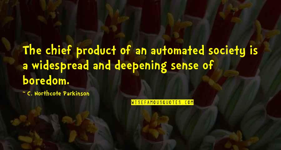 Bayar Quotes By C. Northcote Parkinson: The chief product of an automated society is