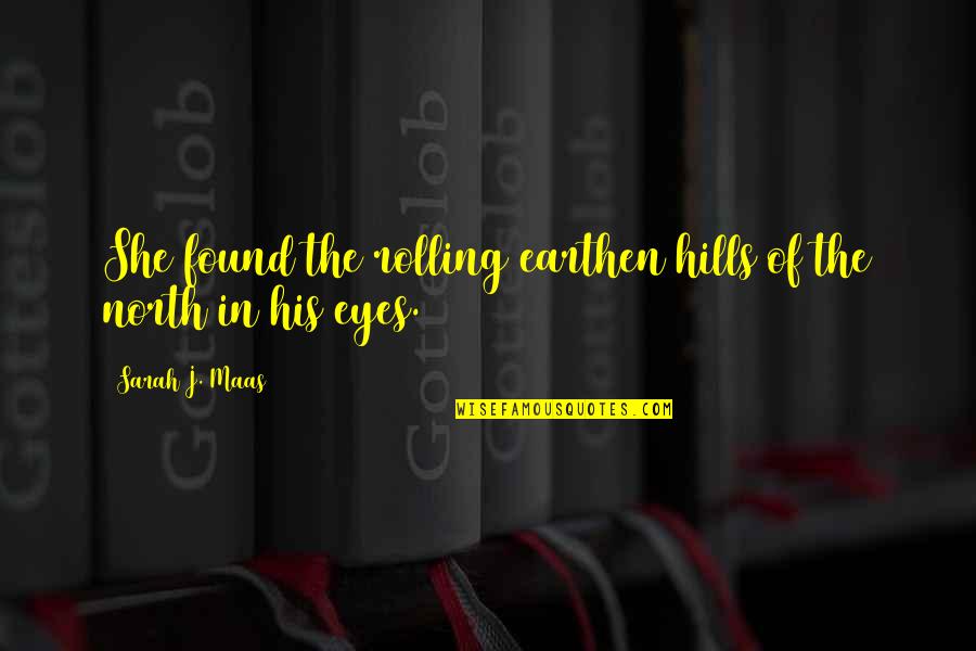 Bayaran Bpr Quotes By Sarah J. Maas: She found the rolling earthen hills of the Bayaran Bpr Quotes By Sarah J. Maas: She found the rolling earthen hills of the