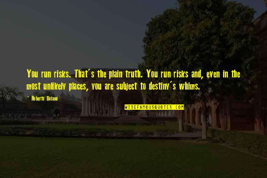 Bayard Rustin Education Quotes By Roberto Bolano: You run risks. That's the plain truth. You Bayard Rustin Education Quotes By Roberto Bolano: You run risks. That's the plain truth. You