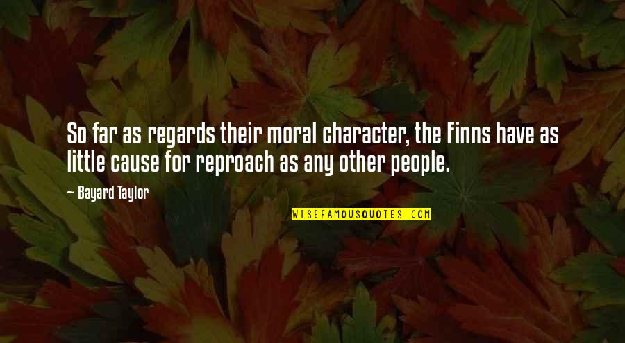 Bayard Taylor Quotes By Bayard Taylor: So far as regards their moral character, the