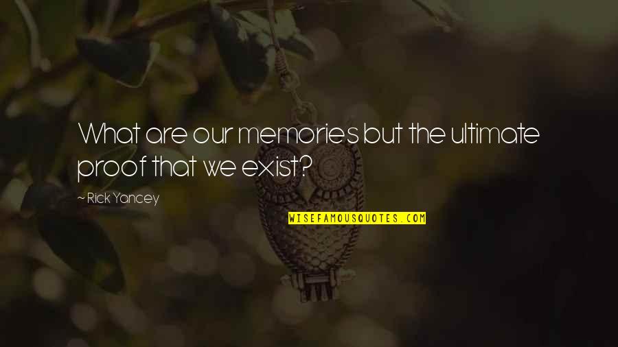 Bayarjargal Sereenen Quotes By Rick Yancey: What are our memories but the ultimate proof