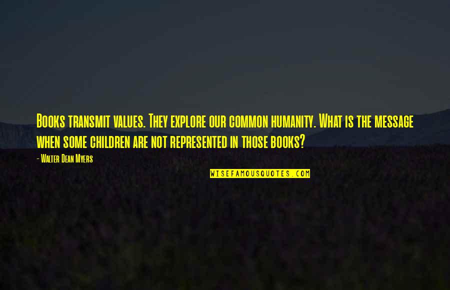 Bayarmaa Davaasuren Quotes By Walter Dean Myers: Books transmit values. They explore our common humanity. Bayarmaa Davaasuren Quotes By Walter Dean Myers: Books transmit values. They explore our common humanity.