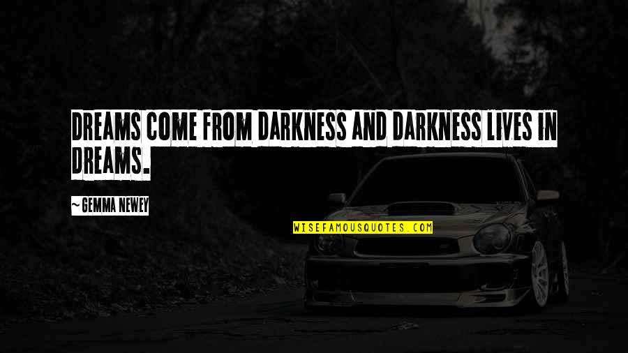 Bayarmaa Khuselbaatar Quotes By Gemma Newey: Dreams come from darkness and darkness lives in Bayarmaa Khuselbaatar Quotes By Gemma Newey: Dreams come from darkness and darkness lives in