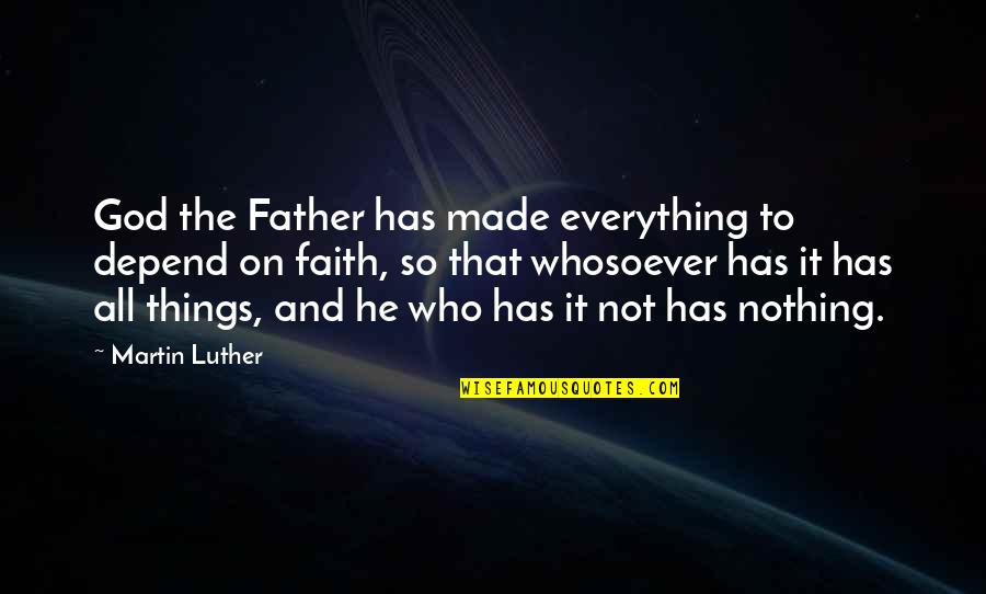 Bayarmaa Khuselbaatar Quotes By Martin Luther: God the Father has made everything to depend Bayarmaa Khuselbaatar Quotes By Martin Luther: God the Father has made everything to depend
