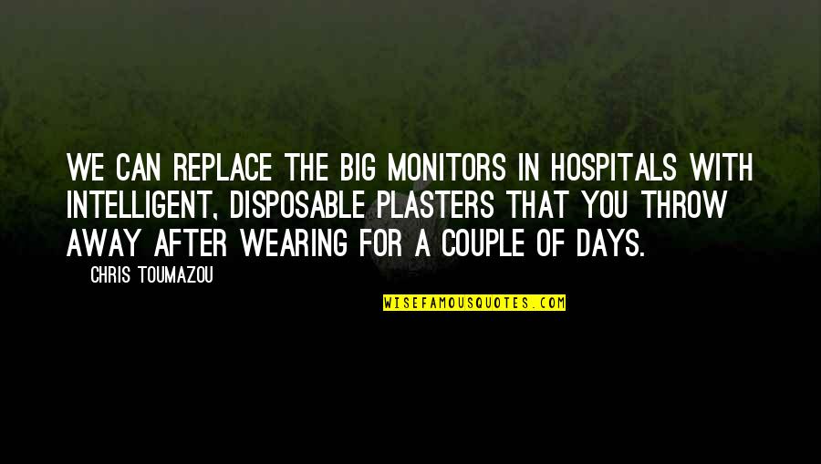Bayas Pokemon Quotes By Chris Toumazou: We can replace the big monitors in hospitals
