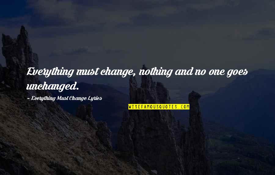Bayasgalan Duu Quotes By Everything Must Change Lyrics: Everything must change, nothing and no one goes Bayasgalan Duu Quotes By Everything Must Change Lyrics: Everything must change, nothing and no one goes