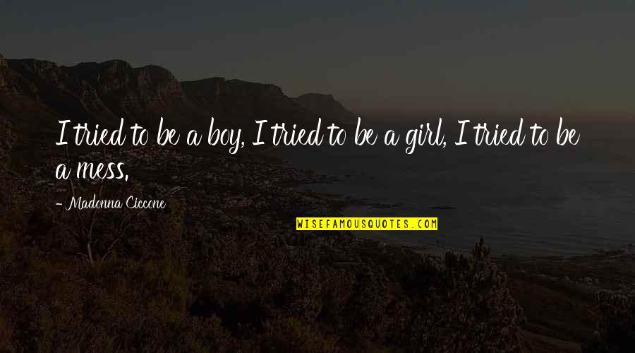 Bayat Ekmek Quotes By Madonna Ciccone: I tried to be a boy, I tried Bayat Ekmek Quotes By Madonna Ciccone: I tried to be a boy, I tried
