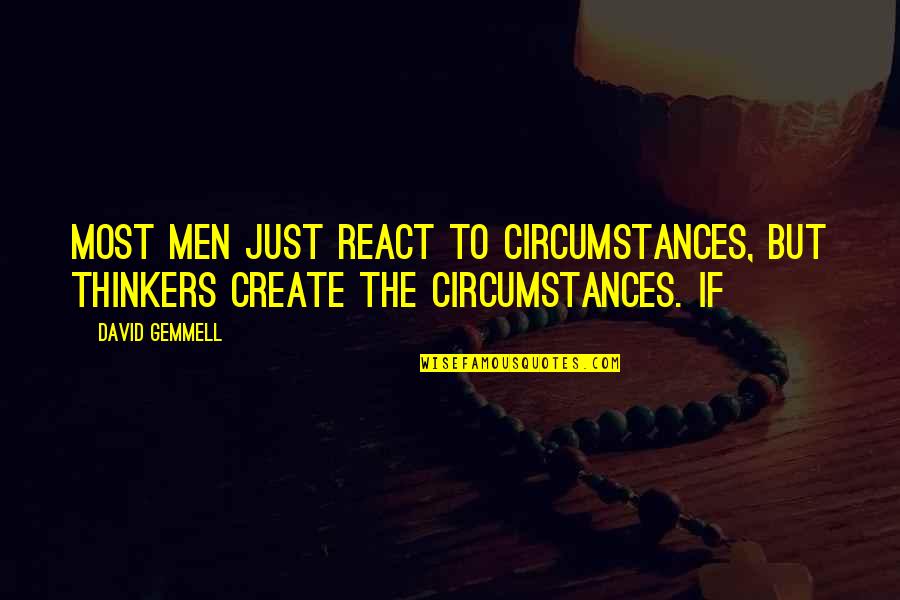 Bayate Quotes By David Gemmell: Most men just react to circumstances, but thinkers