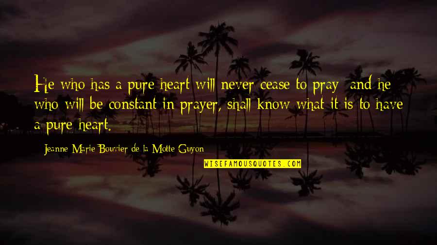 Bayate Quotes By Jeanne Marie Bouvier De La Motte Guyon: He who has a pure heart will never