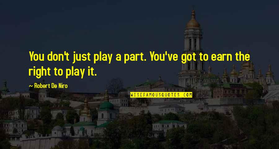 Baybars I Quotes By Robert De Niro: You don't just play a part. You've got Baybars I Quotes By Robert De Niro: You don't just play a part. You've got