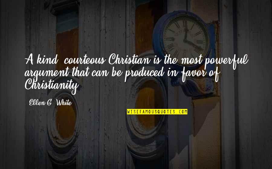 Bayberries Caldwell Quotes By Ellen G. White: A kind, courteous Christian is the most powerful Bayberries Caldwell Quotes By Ellen G. White: A kind, courteous Christian is the most powerful
