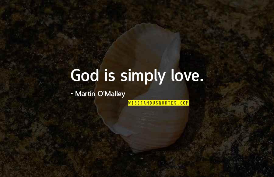 Bayberries Caldwell Quotes By Martin O'Malley: God is simply love. Bayberries Caldwell Quotes By Martin O'Malley: God is simply love.