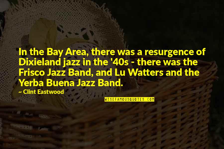 Bay'd Quotes By Clint Eastwood: In the Bay Area, there was a resurgence