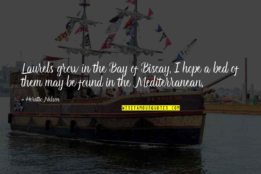 Bay'd Quotes By Horatio Nelson: Laurels grow in the Bay of Biscay, I