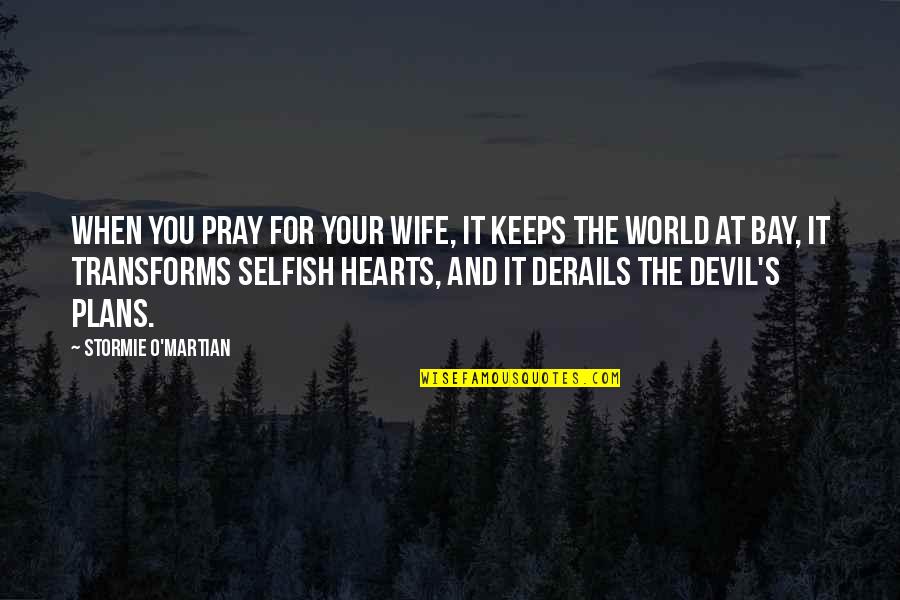 Bay'd Quotes By Stormie O'martian: When you pray for your wife, it keeps